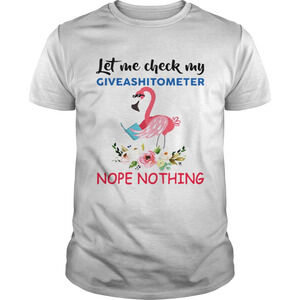 Flamingo Let Me Check My Giveashitometer Nope Nothing Shirt